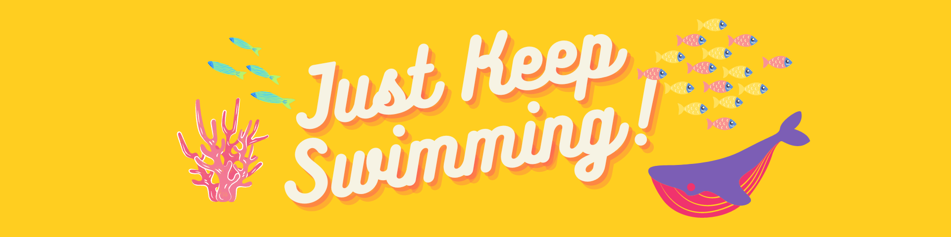 Just Keep Swimming!